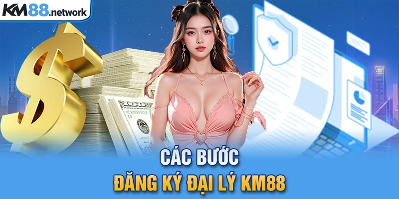 Các bước đăng ký đại lý KM88