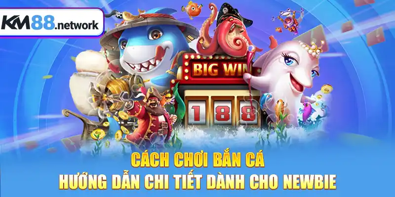 Cách chơi Bắn Cá hướng dẫn chi tiết dành cho newbie