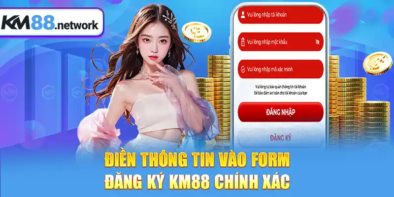 Điền thông tin vào form đăng ký KM88 chính xác