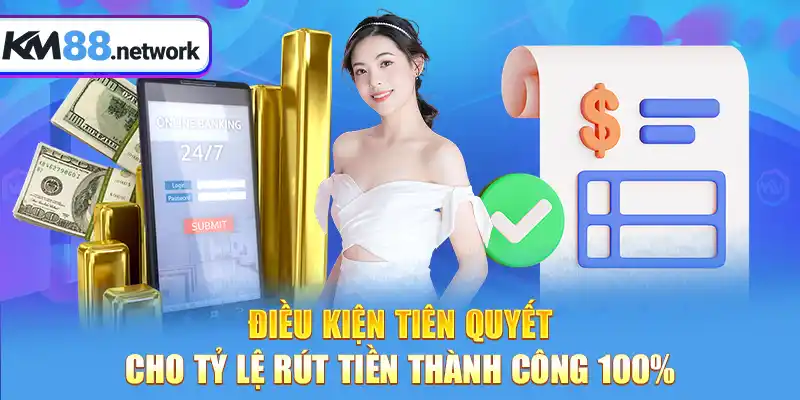 Điều kiện tiên quyết cho tỷ lệ rút tiền thành công 100%