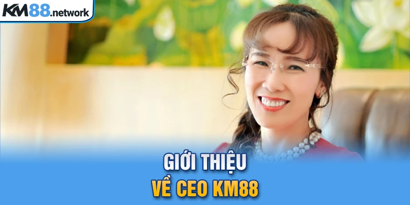 Giới thiệu về CEO KM88