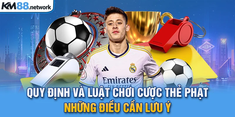 Quy định và luật chơi cược thẻ phạt những điều cần lưu ý