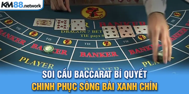 Soi Cầu Baccarat Bí Quyết Chinh Phục Sòng Bài Xanh Chín