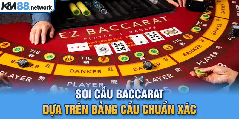 Soi cầu Baccarat dựa trên bảng cầu chuẩn xác