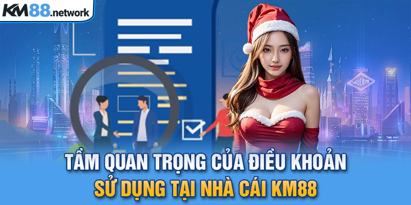 Tầm quan trọng của điều khoản sử dụng tại nhà cái KM88