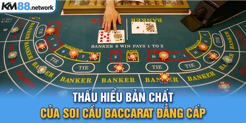 Thấu hiểu bản chất của soi cầu Baccarat đẳng cấp