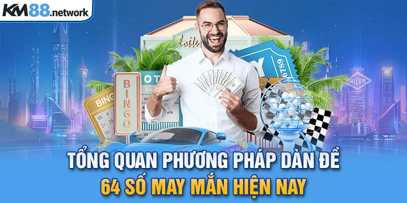 Tổng quan phương pháp dàn đề 64 số may mắn hiện nay