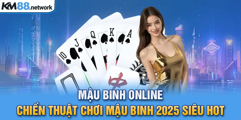 Mậu Binh Online - Chiến Thuật Chơi Mậu Binh 2025 Siêu Hot