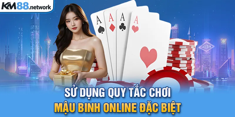 Sử dụng quy tắc chơi Mậu binh online đặc biệt