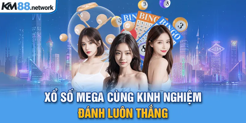 Xổ số mega cùng kinh nghiệm đánh luôn thắng